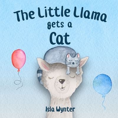 Cover for Isla Wynter · The Little Llama Gets a Cat: An illustrated children's book - Little Llama's Adventures (Taschenbuch) (2018)