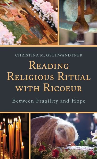 Cover for Gschwandtner, Christina M., Professor of Philosophy, Fordham University · Reading Religious Ritual with Ricoeur: Between Fragility and Hope - Studies in the Thought of Paul Ricoeur (Hardcover Book) (2021)