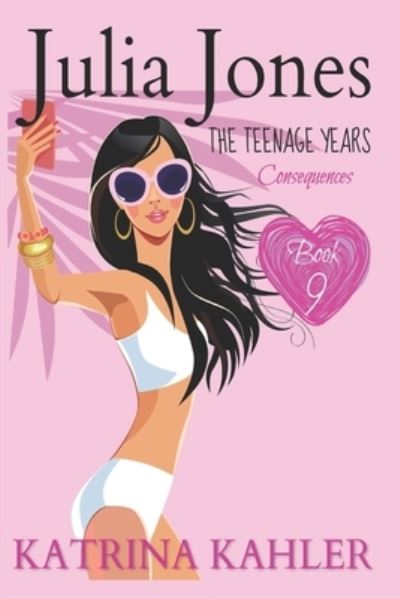 Cover for Katrina Kahler · Julia Jones - The Teenage Years: Book 9: Consequences - Julia Jones - The Teenage Years (Paperback Book) (2019)