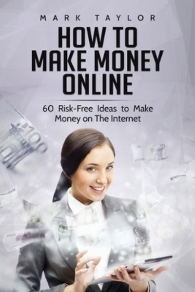 How to Make Money Online - Mark Taylor - Bøker - 17 Books Publishing - 9781801490177 - 2. januar 2019