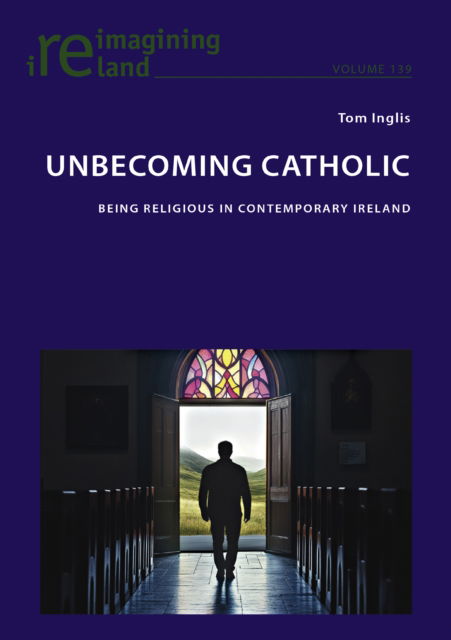 Cover for Tom Inglis · Unbecoming Catholic: Being Religious in Contemporary Ireland - Reimagining Ireland (Paperback Book) [New edition] (2025)