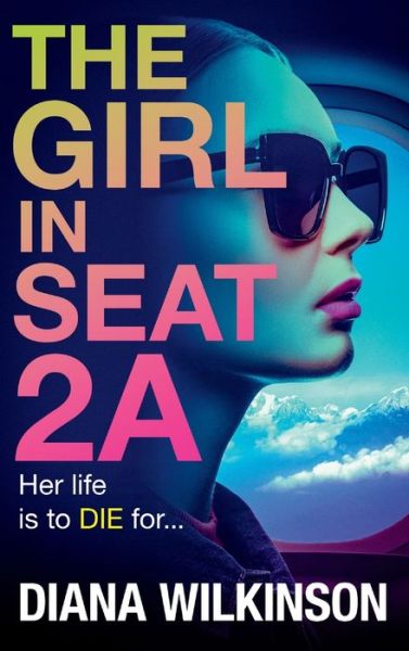 Cover for Diana Wilkinson · The Girl in Seat 2A: THE NUMBER ONE BESTSELLER (Hardcover Book) (2024)