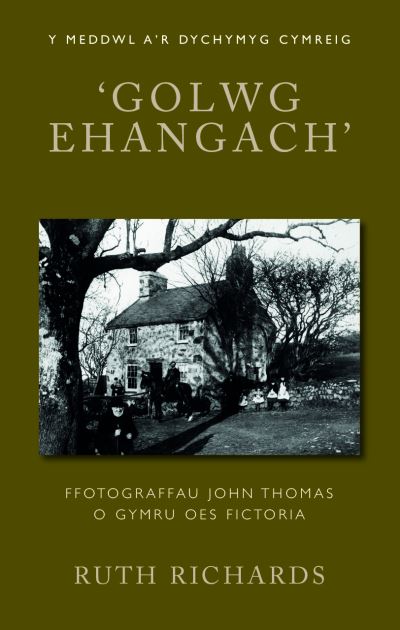 Cover for Ruth Richards · ‘Golwg Ehangach’: Ffotograffau John Thomas o Gymru Oes Fictoria - Y Meddwl a'r Dychymyg Cymreig (Paperback Book) (2024)