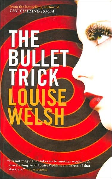 Cover for Louise Welsh · The Bullet Trick (Paperback Book) (2007)