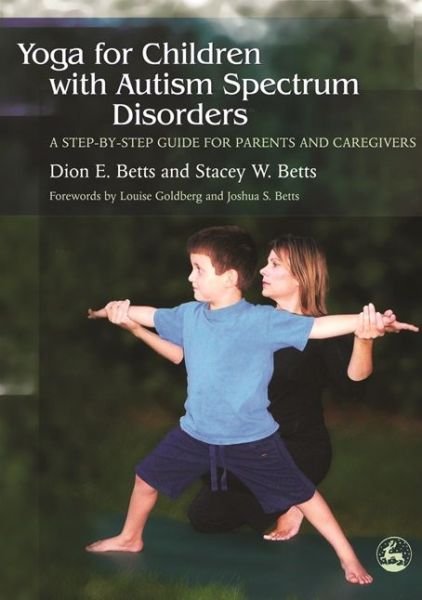 Cover for Dion Betts · Yoga for Children with Autism Spectrum Disorders: A Step-by-Step Guide for Parents and Caregivers (Paperback Book) (2006)