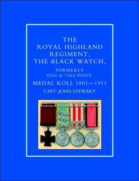 Cover for Capt. John Stewart · Royal Highland Regiment: The Black Watch, Formerly 42nd and 73rd Foot. Medal Roll. 1801-1911 (Paperback Book) [New ed of 1911 edition] (2001)