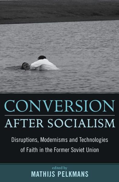 Cover for Pelkmans · Conversion After Socialism: Disruptions, Modernisms and Technologies of Faith in the Former Soviet Union (Hardcover Book) (2009)