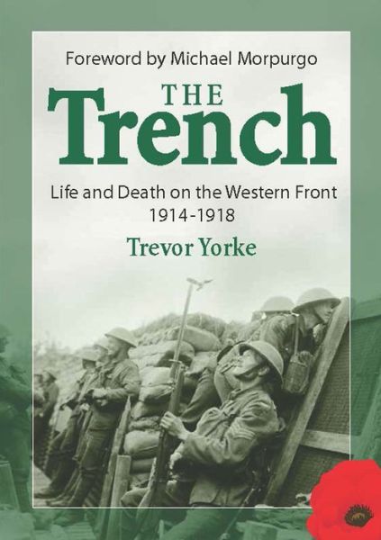 Cover for Trevor Yorke · The Trench: Life and Death on the Western Front 1914 - 1918 (Paperback Book) (2014)