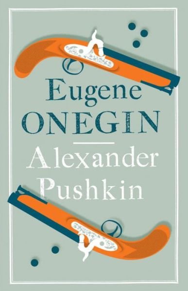 Cover for Alexander Pushkin · Eugene Onegin: Newly Translated and Annotated - Dual-Language Edition (Alma Classics Evergreens) - Evergreens (Paperback Bog) [Bilingual edition] (2015)