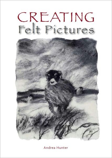 Cover for Andrea Hunter · Creating Felt Pictures (Paperback Bog) (2012)