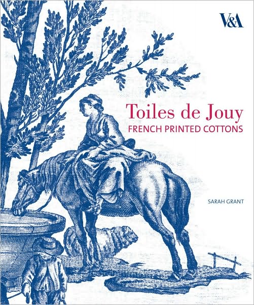 Cover for Sarah Grant · Toiles De Jouy: French Printed Cottons, 1760-1830 (Hardcover Book) (2010)