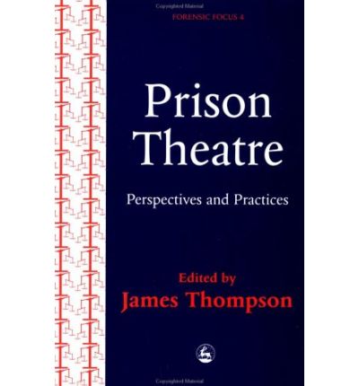 Cover for James Thompson · Prison Theatre: Practices and Perspectives - Forensic Focus (Paperback Book) (1998)