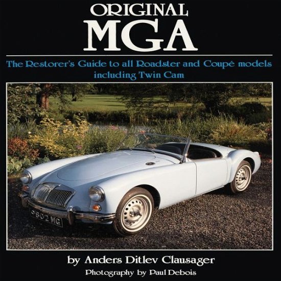 Cover for Anders Ditlev Clausager · Original MGA: The Restorer's Guide to All Roadster and Coupe Models (Gebundenes Buch) (2010)