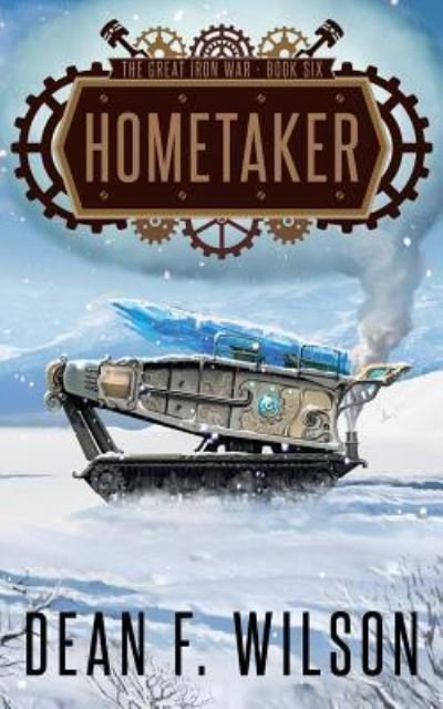 Cover for Dean F. Wilson · Hometaker (The Great Iron War, Book 6) (Bog) (2016)