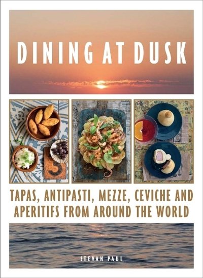 Cover for Stevan Paul · Dining at Dusk: Tapas, antipasti, mezze, ceviche and aperitifs from around the world (Hardcover Book) (2019)