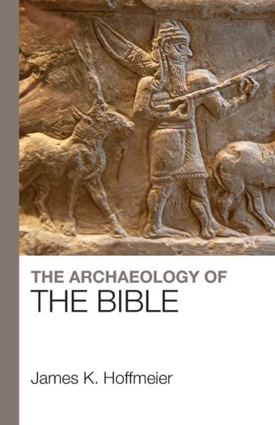 Cover for Hoffmeier, Professor James K., PhD. · The Archaeology of the Bible (Paperback Book) [New edition] (2019)