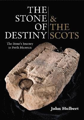 Cover for John Hulbert · The Stone of Destiny &amp; The Scots: The Stone's Journey to Perth Museum (Paperback Book) (2024)