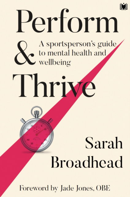 Perform & Thrive: A Sportsperson's Guide to Mental Health and Wellbeing - Sarah Broadhead - Books - Hawksmoor Publishing - 9781914066177 - November 15, 2022
