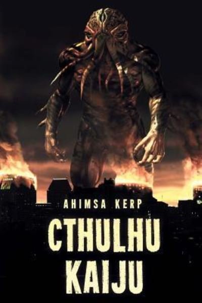 Cthulhu Kaiju - Ahimsa Kerp - Livros - Severed Press - 9781925493177 - 19 de abril de 2016
