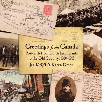 Greetings from Canada: Postcards from Dutch Immigrants to the Netherlands 1884-1915 - Jan Krijff - Kirjat - Granville Island Publishing - 9781926991177 - maanantai 15. lokakuuta 2012