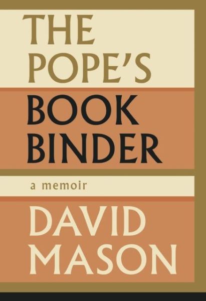 Cover for David Mason · The Pope's Bookbinder: A Memoir (Hardcover Book) (2013)