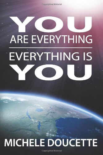 You Are Everything: Everything is You - Michele Doucette - Książki - St. Clair Publications - 9781935786177 - 13 lipca 2011