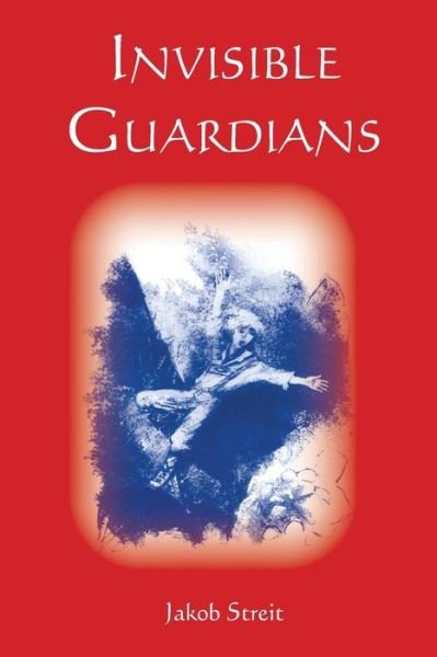 Invisible Guardians: True Stories of Fateful Encounters - Jakob Streit - Books - Waldorf Publications - 9781936367177 - December 20, 2013