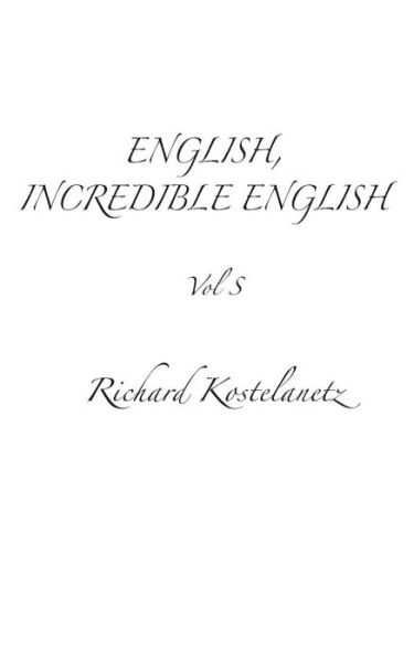 Cover for Richard Kostelanetz · English, Incredible English Vol S (Paperback Book) (2013)