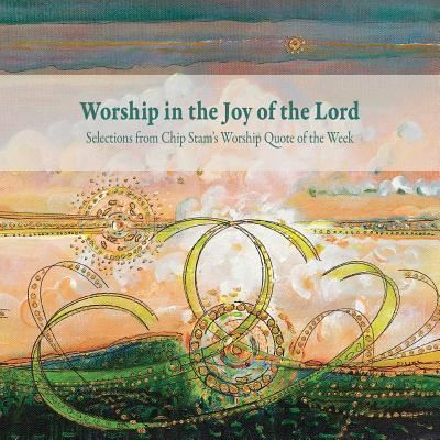 Cover for Calvin Institute of Christian Worship · Worship in the Joy of the Lord (Paperback Book) (2015)