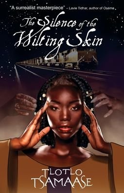 The Silence of the Wilting Skin - Tlotlo Tsamaase - Libros - Pink Narcissus Press - 9781939056177 - 20 de mayo de 2020