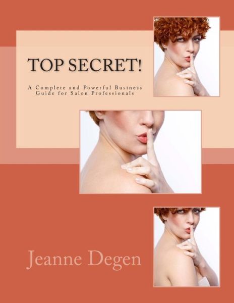 Cover for Jeanne E Degen · Top Secret!: a Complete and Powerful Business Guide for Salon Professionals (Paperback Book) (2014)