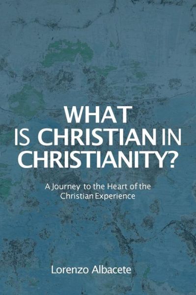 Cover for Lorenzo Albacete · What is Christian in Christianity? (Taschenbuch) (2019)