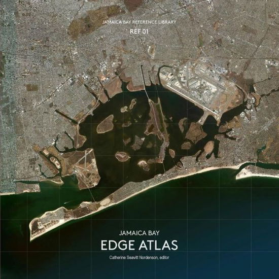 Jamaica Bay Reference Library Ref 01: Jamaica Bay Edge Atlas - Catherine Seavitt Nordenson - Books - Catherine Seavitt Nordenson - 9781942900177 - March 4, 2015