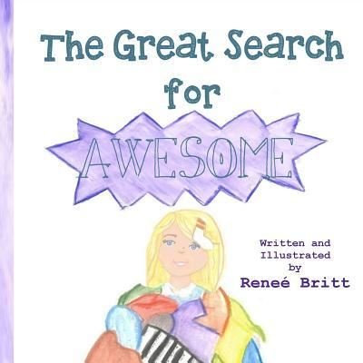 Cover for Renee Britt · The Great Search for Awesome (Paperback Book) (2015)