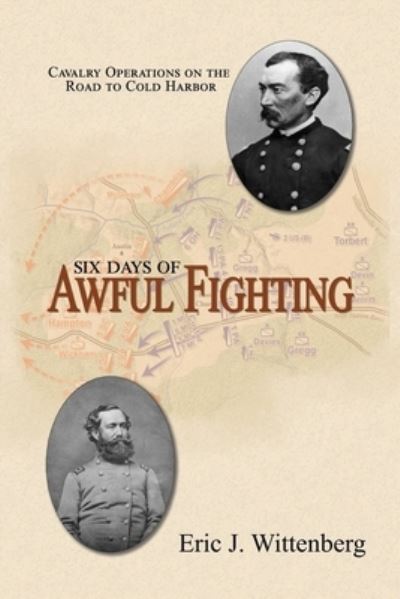Six Days of Awful Fighting - Eric J Wittenberg - Books - Fox Run Publishing, LLC - 9781945602177 - January 24, 2021