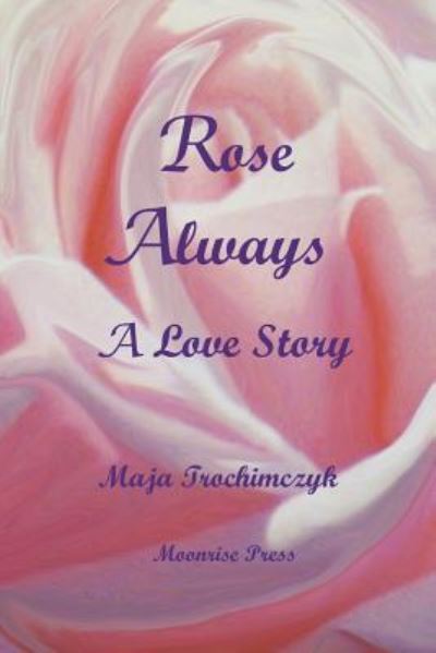 Cover for Professor Maja Trochimczyk · Rose Always - A Love Story (Paperback Book) (2017)