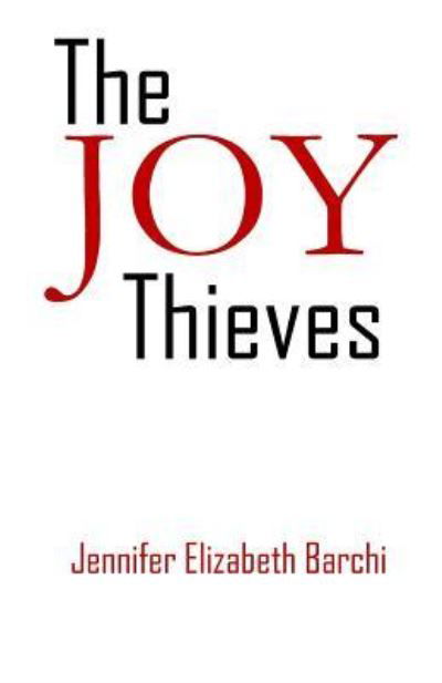 The Joy Thieves - Jennifer Elizabeth Barchi - Books - Parson's Porch - 9781946478177 - March 1, 2019