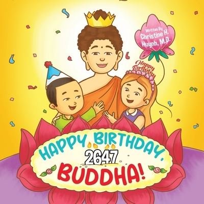 Cover for Huynh, Christine H, M D · Happy Birthday, Buddha!: Join the Children in Celebrating the Buddha's Birthday on Vesak day in Buddhism for Kids. - Bringing the Buddha's Teachings Into Practice (Pocketbok) (2023)