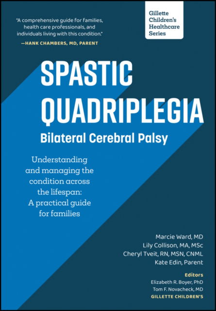 Spastic Quadriplegia: Bilateral Cerebral Palsy: Understanding and Managing the Condition across the Lifespan: A Practical Guide for Families - Ward, Marcie (Gillette Children's Hospital and Clinics, MN) - Bøger - Gillette Childrens Healthcare Press - 9781952181177 - 12. november 2024