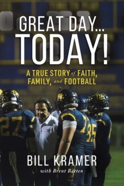 Cover for Bill Kramer · Great Day...Today!: A True Story of Faith, Family, and Football (Paperback Book) (2021)