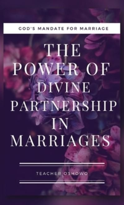 Cover for Teacher Oshowo · The Power of Divine Partnership in Marriages (Paperback Bog) (2021)