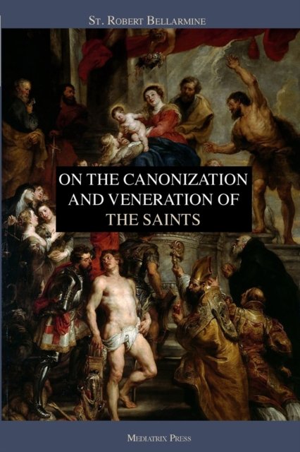Cover for St Robert Bellarmine · On the Canonization and Veneration of the Saints (Paperback Book) (2019)