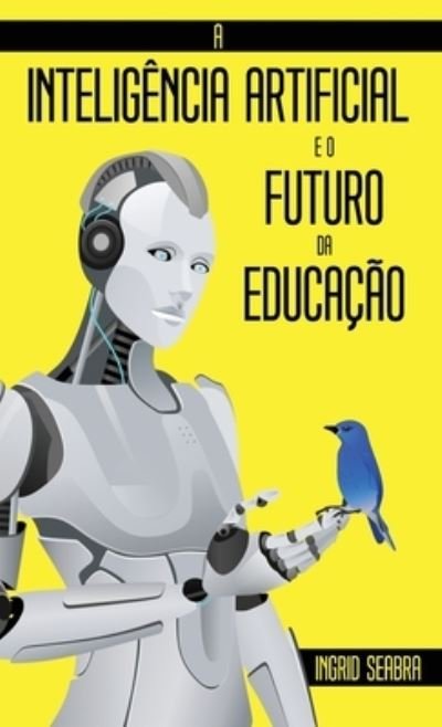 Cover for Ingrid Seabra · A Inteligencia Artificial e o Futuro da Educacao (Innbunden bok) (2021)