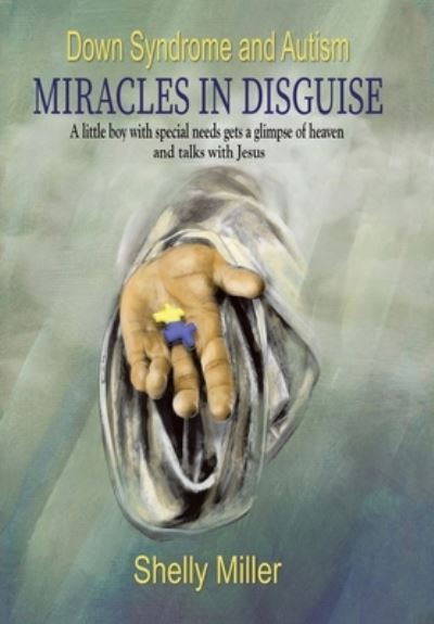 Cover for Shelly Miller · Down Syndrome and Autism Miracles in Disguise (Hardcover Book) (2020)