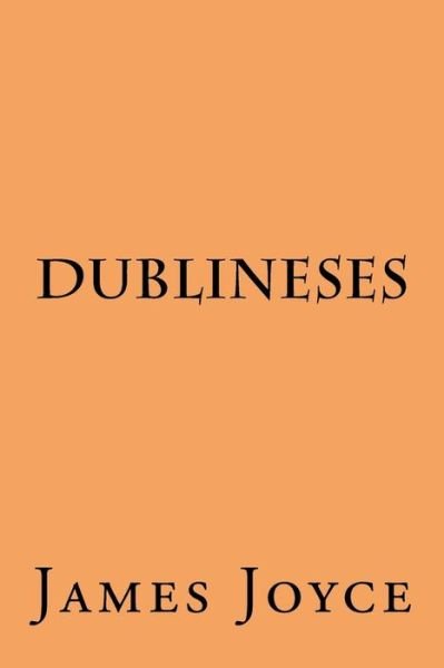 Dublineses - James Joyce - Bøker - Createspace Independent Publishing Platf - 9781974271177 - 8. august 2017