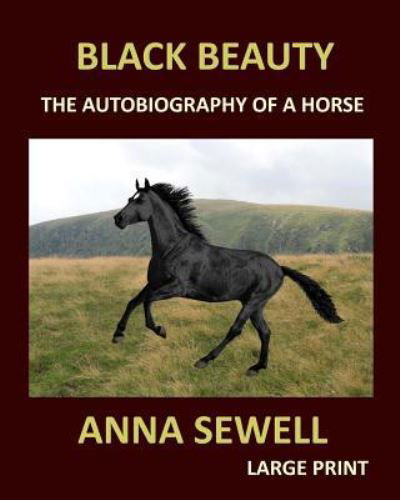 BLACK BEAUTY ANNA SEWELL Large Print - Anna Sewell - Books - Createspace Independent Publishing Platf - 9781975951177 - August 31, 2017