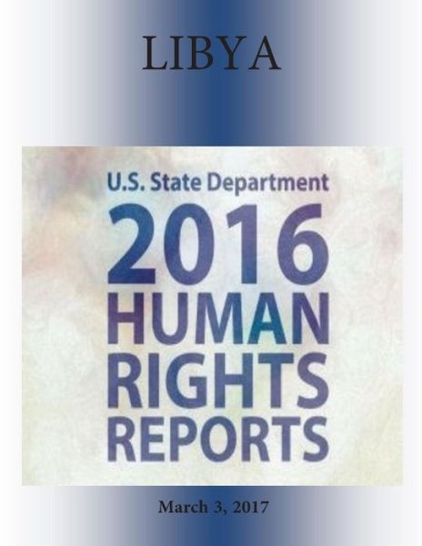 LIBYA 2016 HUMAN RIGHTS Report - U S State Department - Książki - Createspace Independent Publishing Platf - 9781976417177 - 3 marca 2017