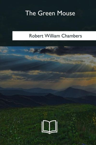 Cover for Robert William Chambers · The Green Mouse (Paperback Book) (2018)