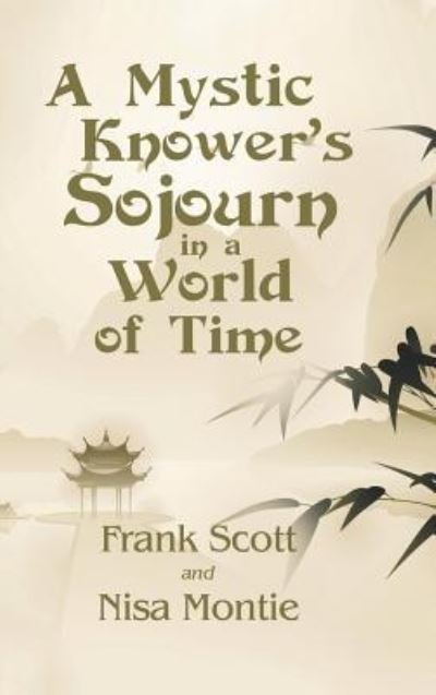 Cover for Frank Scott · A Mystic Knower's Sojourn in a World of Time (Hardcover bog) (2018)