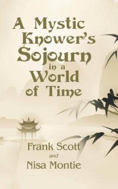A Mystic Knower's Sojourn in a World of Time - Frank Scott - Books - Balboa Press - 9781982216177 - November 19, 2018